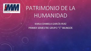 PATRIMONIO DE LA HUMANIDAD KARLA DANIELA GARCA RUIZ