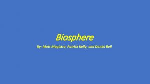 Biosphere By Matt Magistro Patrick Kelly and Daniel