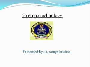 5 pen pc technology Presented by k ramya