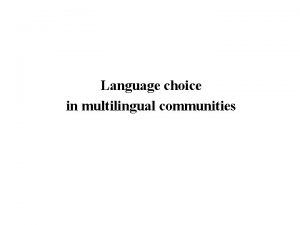 Language choice in multilingual communities Q Discuss your