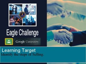 Learning Target Identify the steps of Selling Steps