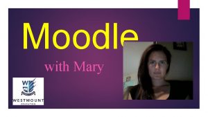 Moodle with Mary Login to Moodle if you