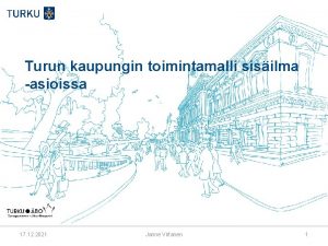 Turun kaupungin toimintamalli sisilma asioissa 17 12 2021