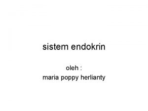 sistem endokrin oleh maria poppy herlianty gambaran umum