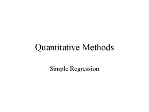 Quantitative Methods Simple Regression Multiple Regression Simple Regression Quantitative Methods Simple Regression Multiple Regression Simple Regression