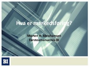 Hva er markedsfring Morten H Abrahamsen Frsteamanuensis BI