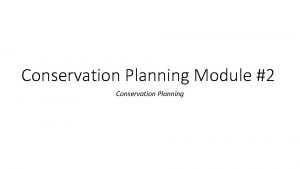 Conservation Planning Module 2 Conservation Planning Objectives Intro