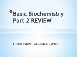 Proteins Enzymes Substrates p H Buffers Amino Acid