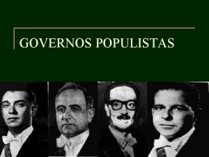 GOVERNOS POPULISTAS Quais so as caractersticas do populismo