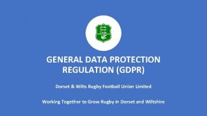 GENERAL DATA PROTECTION REGULATION GDPR Dorset Wilts Rugby