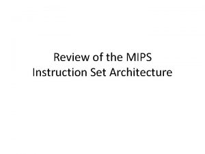 Review of the MIPS Instruction Set Architecture RISC