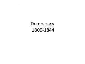 Democracy 1800 1844 Rise of Democracy Old Politics