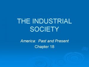 THE INDUSTRIAL SOCIETY America Past and Present Chapter