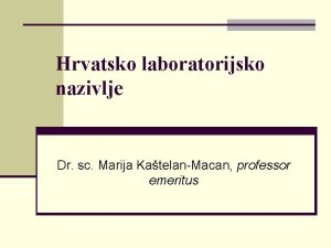 Hrvatsko laboratorijsko nazivlje Dr sc Marija KatelanMacan professor