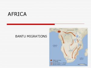 AFRICA BANTU MIGRATIONS BANTU MIGRATIONS o http www