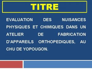TITRE EVALUATION DES NUISANCES PHYSIQUES ET CHIMIQUES DANS TITRE EVALUATION DES NUISANCES PHYSIQUES ET CHIMIQUES DANS