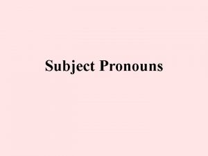 Subject Pronouns Whats a pronoun Pronouns are words