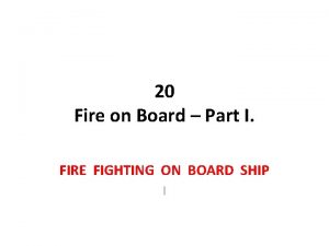 20 Fire on Board Part I FIRE FIGHTING