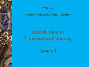 NUR 425 Decision Making in Clinical Practice Introduction