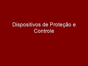 Dispositivos de Proteo e Controle Dispositivos de Proteo