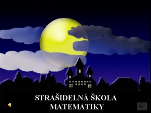 STRAIDELN KOLA MATEMATIKY Vitajte v straidelnej kole matematiky