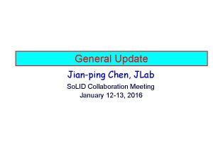 General Update Jianping Chen JLab So LID Collaboration