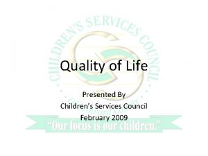 Quality of Life Presented By Childrens Services Council