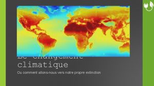 Le changement climatique Ou comment allonsnous vers notre