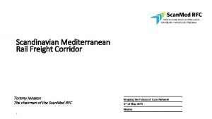 Scandinavian Mediterranean Rail Freight Corridor Tommy Jonsson The