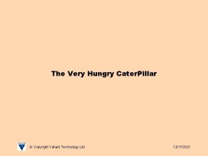 The Very Hungry Cater Pillar Copyright Valiant Technology