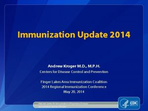 Immunization Update 2014 Andrew Kroger M D M