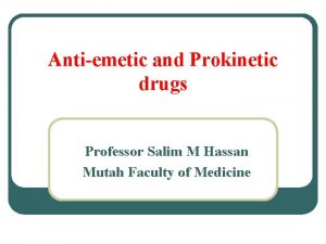 Antiemetic and Prokinetic drugs Professor Salim M Hassan