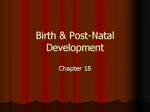 Birth PostNatal Development Chapter 18 Birth Parturition l