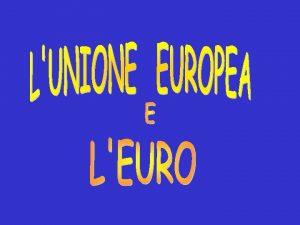 LUnione Europea e la sua storia Organi ed