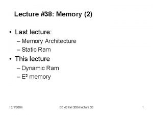 Lecture 38 Memory 2 Last lecture Memory Architecture