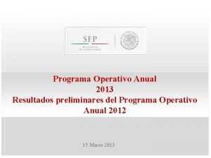 Programa Operativo Anual 2013 Resultados preliminares del Programa
