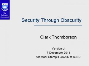 Security Through Obscurity Clark Thomborson Version of 7