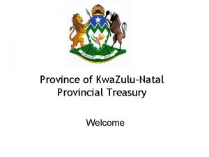 Province of Kwa ZuluNatal Provincial Treasury Welcome MEC