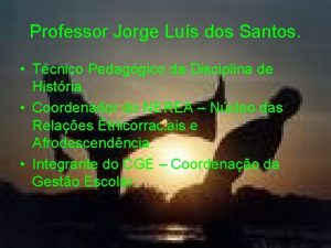 Professor Jorge Lus dos Santos Tcnico Pedaggico da