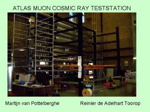 ATLAS MUON COSMIC RAY TESTSTATION Martijn van Pottelberghe