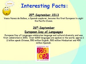 Interesting Facts 25 th September 1513 Vasco Nunez