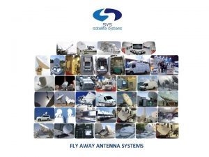 FLY AWAY ANTENNA SYSTEMS Fly Away Antennas The