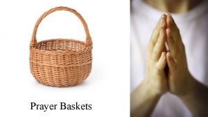 Prayer Baskets Prayer baskets are a lovely way