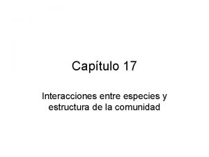 Captulo 17 Interacciones entre especies y estructura de