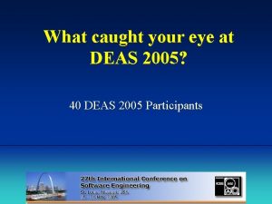 What caught your eye at DEAS 2005 40