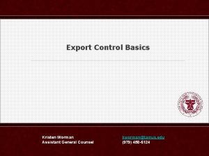 Export Control Basics Kristen Worman Assistant General Counsel