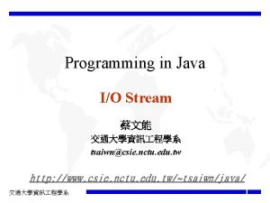 Programming in Java IO Stream tsaiwncsie nctu edu