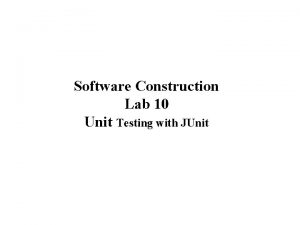 Software Construction Lab 10 Unit Testing with JUnit