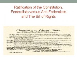 Ratification of the Constitution Federalists versus AntiFederalists and