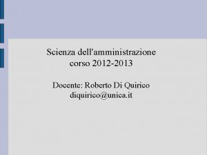 Scienza dellamministrazione corso 2012 2013 Docente Roberto Di